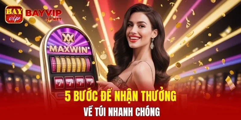 5 bước để nhận thưởng về túi nhanh chóng