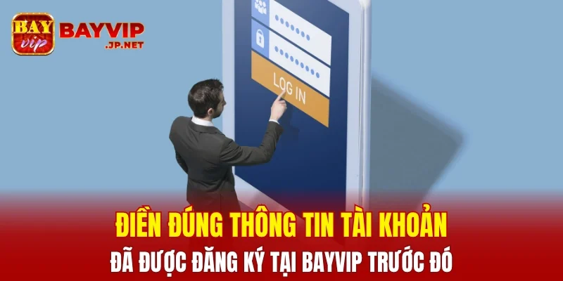 Điền đúng thông tin tài khoản cá cược mà bạn đã đăng ký từ trước