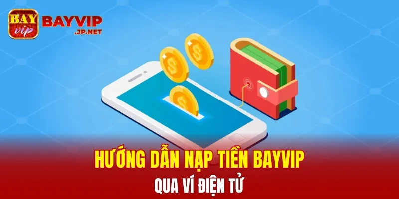 Hướng dẫn nạp tiền BAYVIP qua ví điện tử