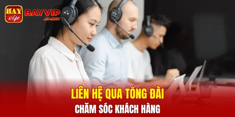 Liên hệ qua tổng đài chăm sóc khách hàng