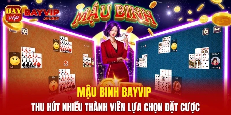 Mậu binh BAYVIP thu hút nhiều thành viên lựa chọn đặt cược