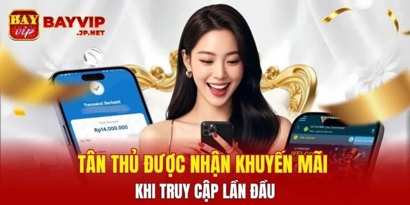 Tân thủ được nhận khuyến mãi BAYVIP khi truy cập lần đầu