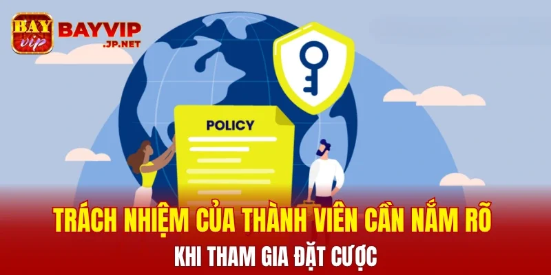 Trách nhiệm của thành viên cần nắm rõ khi tham gia đặt cược