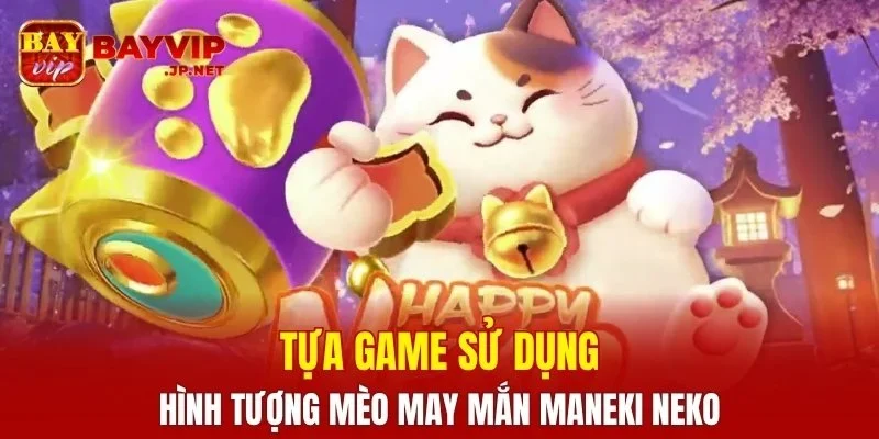 Tựa game sử dụng hình tượng mèo may mắn Maneki Neko